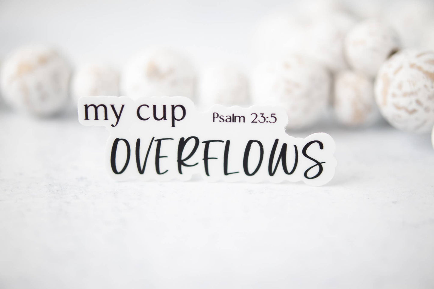 My Cup Overflows, Psalm 23:5 Vinyl Sticker, 3x3 in
